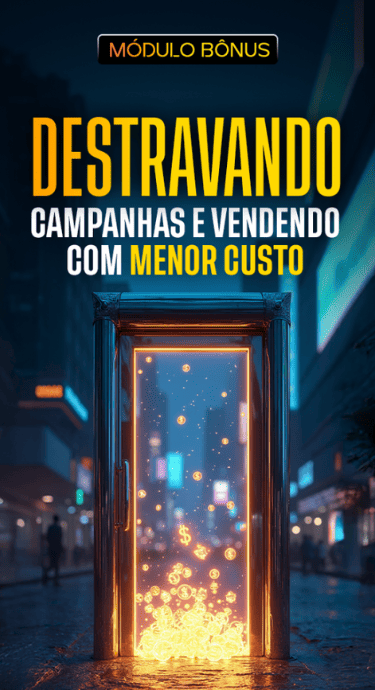 Destravando Campanhas e Vendendo com Menor Custo