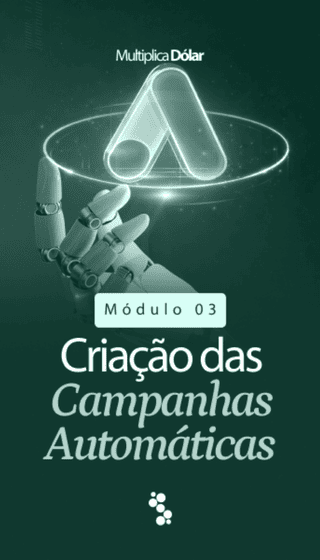 Criação das Campanhas Automáticas - Multiplica Dólar